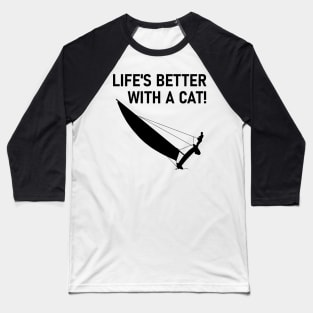 Life Is Better With A Cat! - Sailing Baseball T-Shirt
